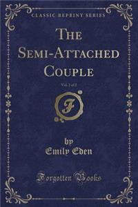 The Semi-Attached Couple, Vol. 2 of 2 (Classic Reprint)