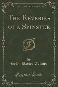 The Reveries of a Spinster (Classic Reprint)