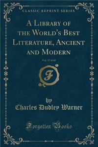 A Library of the World's Best Literature, Ancient and Modern, Vol. 37 of 45 (Classic Reprint)