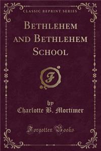 Bethlehem and Bethlehem School (Classic Reprint)