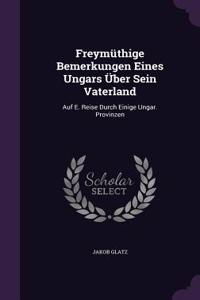Freymüthige Bemerkungen Eines Ungars Über Sein Vaterland