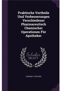 Praktische Vortheile Und Verbesserungen Verschiedener Pharmaceutisch Chemischer Operationen Fur Apotheker