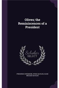 Olives; the Reminiscences of a President