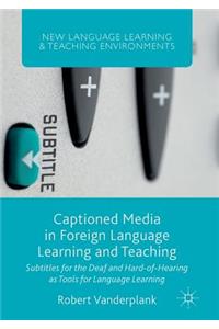 Captioned Media in Foreign Language Learning and Teaching