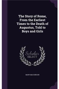 Story of Rome, From the Earliest Times to the Death of Augustus, Told to Boys and Girls