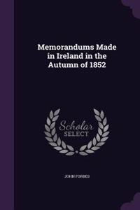 Memorandums Made in Ireland in the Autumn of 1852