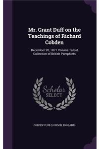Mr. Grant Duff on the Teachings of Richard Cobden