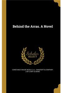 Behind the Arras. A Novel