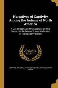 Narratives of Captivity Among the Indians of North America