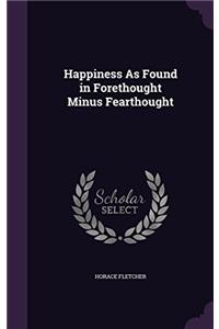 HAPPINESS AS FOUND IN FORETHOUGHT MINUS