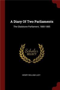 A Diary Of Two Parliaments: The Gladstone Parliament, 1880-1885