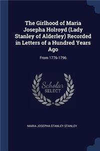 The Girlhood of Maria Josepha Holroyd (Lady Stanley of Alderley) Recorded in Letters of a Hundred Years Ago