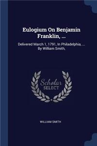 Eulogium On Benjamin Franklin, ...