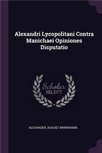 Alexandri Lycopolitani Contra Manichaei Opiniones Disputatio