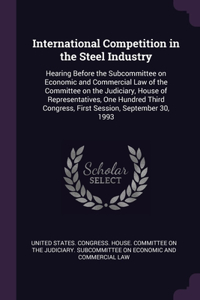 International Competition in the Steel Industry