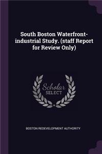 South Boston Waterfront-Industrial Study. (Staff Report for Review Only)