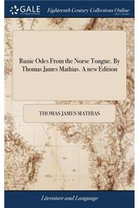 Runic Odes from the Norse Tongue. by Thomas James Mathias. a New Edition