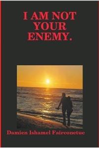 I Am Not Your Enemy.