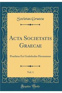 ACTA Societatis Graecae, Vol. 1