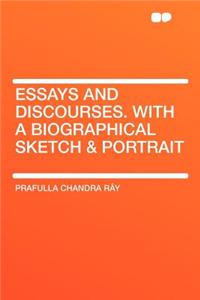 Essays and Discourses. with a Biographical Sketch & Portrait