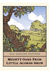 Mighty Oak - English Proverb
