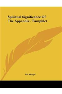 Spiritual Significance of the Appendix - Pamphlet