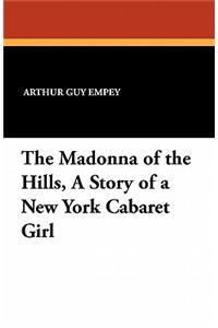 The Madonna of the Hills, a Story of a New York Cabaret Girl