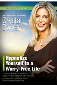 Hypnotize Yourself to a Worry-Free Life