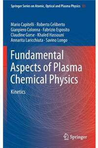 Fundamental Aspects of Plasma Chemical Physics