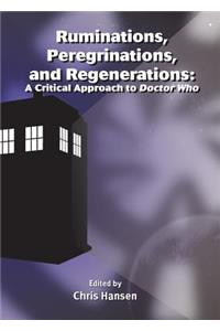 Ruminations, Peregrinations, and Regenerations: A Critical Approach to Doctor Who