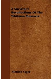 A Survivor's Recollections Of The Whitman Massacre