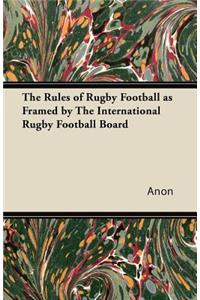 Rules of Rugby Football as Framed by The International Rugby Football Board