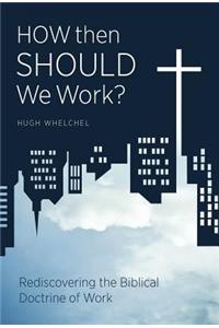 How Then Should We Work?