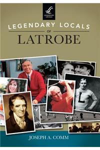 Legendary Locals of Latrobe, Pennsylvania