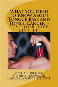 What You Need To Know About Tongue Base and Tonsil Cancer - It's Your Life, Live It!