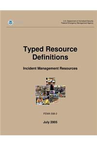 Typed Resource Definitions - Incident Management Resources (FEMA 508-2 / July 2005)