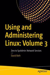 Using and Administering Linux: Volume 3