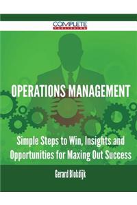 Operations Management - Simple Steps to Win, Insights and Opportunities for Maxing Out Success