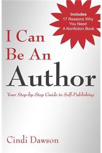 I Can Be An Author: Your Step-by-Step Guide to Self-Publishing