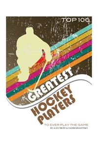 Greatest Hockey Players to Ever Play the Game Top 100