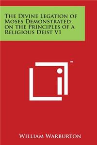 Divine Legation of Moses Demonstrated on the Principles of a Religious Deist V1