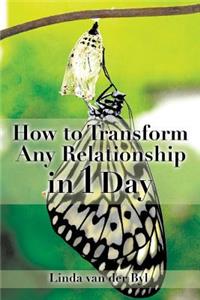 How to Transform Any Relationship in 1 Day