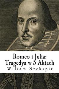 Romeo I Julia: Tragedya W 5 Aktach
