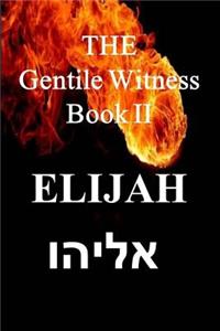 The Gentile Witness Book II, Elijah