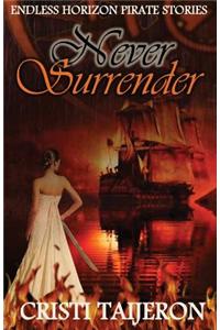 Never Surrender (Uncharted Secrets, Book 4): Endless Horizon Pirate Stories