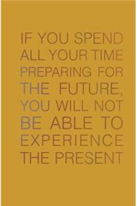 If You Spend All Your Time Preparing for the Future