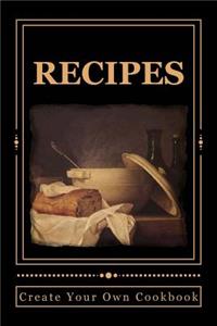 RECIPES Create Your Own Cookbook