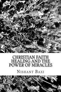 Christian Faith Healing and the Power of Miracles