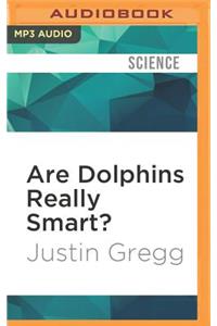 Are Dolphins Really Smart?: The Mammal Behind the Myth