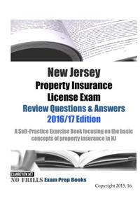 New Jersey Property Insurance License Exam Review Questions & Answers 2016/17 Edition